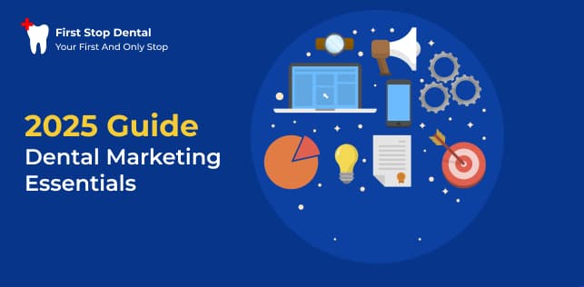Dental Marketing Essentials: A 2025 Guide by First Stop Dental